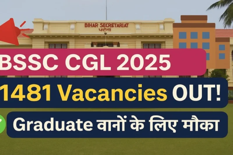 BSSC CGL 2025 Notification OUT: Bihar Sarkar ने निकाली 1481 Jobs – Graduate वालों के लिए सुनहरा मौका
