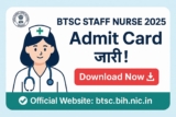 BTSC Staff Nurse Admit Card 2025- Download लिंक, Exam Date और Details | अभी डाउनलोड करें @btsc.bih.nic.in