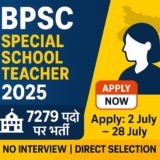 Bihar BPSC Special School Teacher Recruitment 2025:7279 पदों पर भर्ती, ऑनलाइन आवेदन शुरू