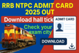 RRB NTPC Admit Card 2025 Out: City Intimation Slip  Direct Link to Download